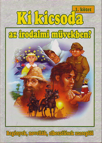 Tth Viktria - Szab Zsolt - Ki kicsoda az irodalmi mvekben? 1. ktet (Regnyek, novellk, elbeszlsek szerepli)
