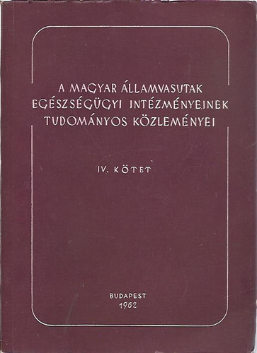 A magyar államvasutak egészségügyi intézményeinek tudományos közleményei IV. kötet