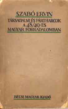 Szab Ervin - Trsadalmi s prtharcok a 48-49-es magyar forradalomban