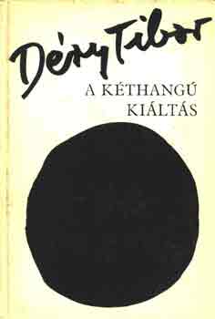 Déry Tibor - A kéthangú kiáltás