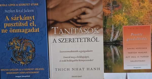 Vera Peiffer, Thich Nhat Hanh, Stephen Royal Jackson - Tantsok a szeretetrl + Pozitv gondolkods - Amire kpesnek tartod magad, azt meg is tudod valstani! + A srknyt puszttsd el, ne nmagadat  (3 m)