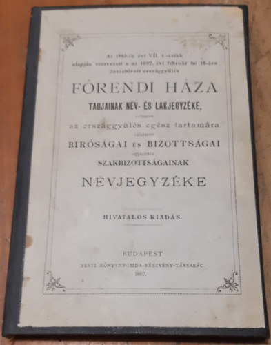 Az 1885-ik vi t.czikk alapjn szervezett s az 1892. vi februr h 18-ra sszehvott orszggyls frendi hza tagjainak nv- s lakjegyzke, az orszggyls egsz tartamra vlasztott  birsgai s bizottsgai ugyszintn