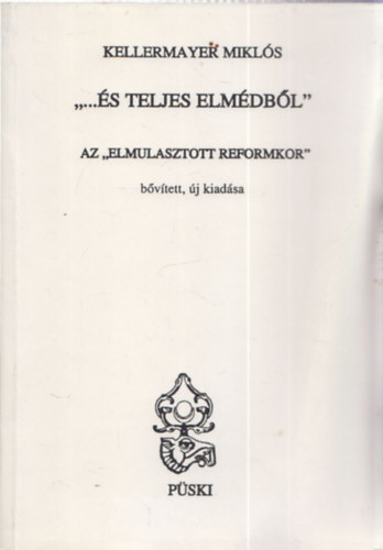Kellermayer Miklós - "... és teljes elmédből"- Az "Elmulasztott reformkor" bővített, új kiadása