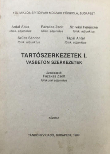 Antal �kos, Fazakas Zsolt, Szilv�si Ferencn�, Sz�cs S�ndor - Tart�szerkezetek I. (Vasbeton szerkezetek)  - Ybl Mikl�s �p�t�ipari M�szaki F�iskola k�zirat