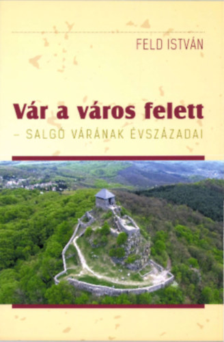 Feld Istvn - Vr a vros felett - Salg vrnak vszzadai