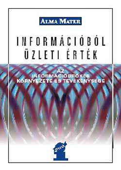 Mikuls Gbor (szerk.) - Informcibl zleti rtk - Az informcibrker krnyezete s munkja