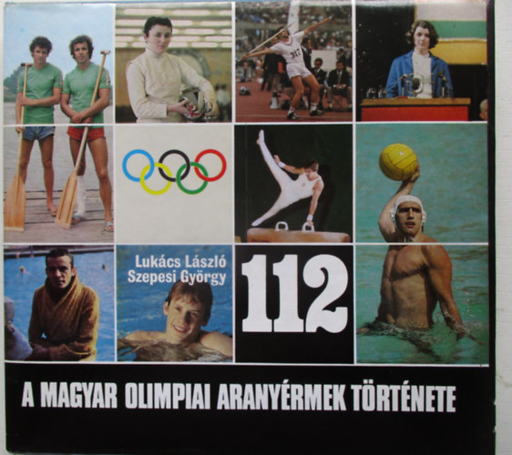 Lukcs Lszl-Szepesi Gyrgy - 112 - A magyar olimpiai aranyrmek trtnete