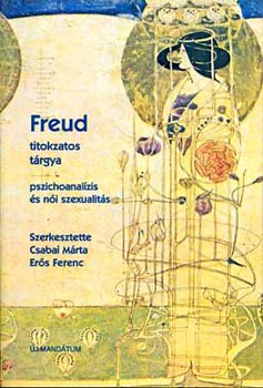 Csabai Mrta-Ers Ferenc - Freud titokzatos trgya  Pszichoanalzis s a ni szexualits