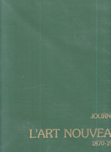 Jean-Paul Bouillon - Journal de l'art nouveau 1870-1914.