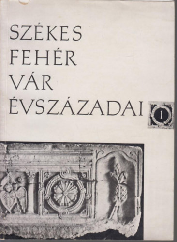 Szerk.: Kralovnszky Aln - Szkesfehrvr vszzadai 1. Az llamalapts kora.