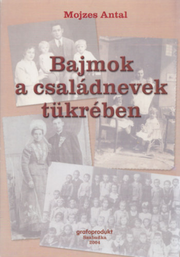 Mojzes Antal - Bajmok a csaldnevek tkrben
