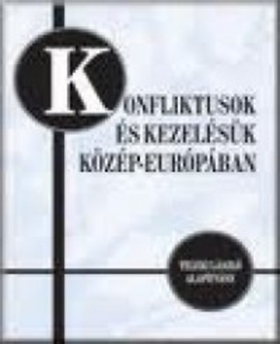 Hamberger Judit - Szilágyi Imre - Kovács Éva - Konfliktusok és kezelésük Közép-Európában - Technikák és hagyományok