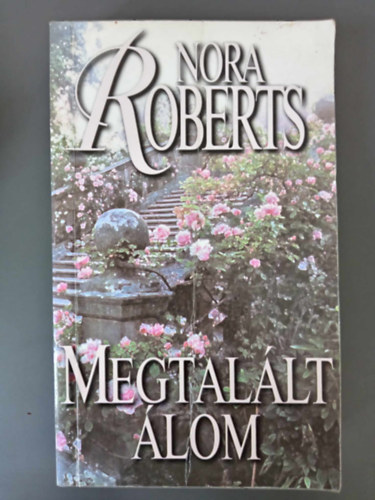 Nora Roberts, Kirly Zsuzsa (ford.) - Megtallt lom - lom-trilgia 3. (Finding the Dream)