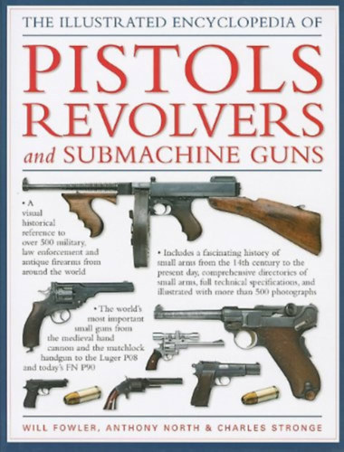 Will Fowler; North, Anthony; Stronge, Charles - The World Encyclopedia of Pistols Revolvers and Submachine Guns