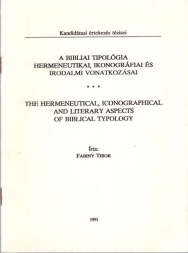 Fabiny Tibor - A bibliai tipológia hermeneutikai, ikonográfiai és irodalmi vonatkozásai - Kandidátusi értekezés tézisei