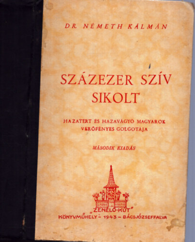 Németh Kálmán dr. - Százezer szív sikolt (Hazatérő és hazavágyó magyarok verőfényes Golgotája)