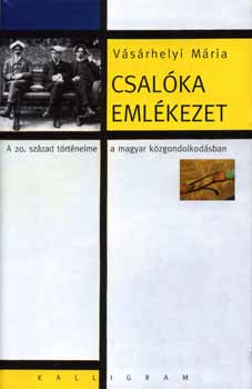 V�s�rhelyi M�ria - Csal�ka eml�kezet - A 20 sz�zad t�rt�nelme a magyar k�zgondolkod�sban