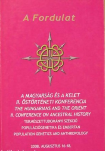 Dr. J�zsa L�szl� - Dr. P�lfi Gy�rgy - Szikossy Ildik� - A Fordulat A MAGYARS�G �S A KELET II. �ST�RT�NETI KONFERENCIA - TERM�SZETTUDOM�NYI SZEKCI�, POPUL�CI�GENETIKA �S EMBERTAN