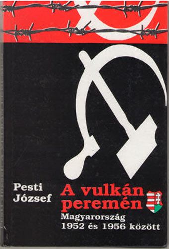 Pesti J�zsef - A vulk�n perem�n (Magyarorsz�g 1952 �s 1956 k�z�tt)- dedik�lt