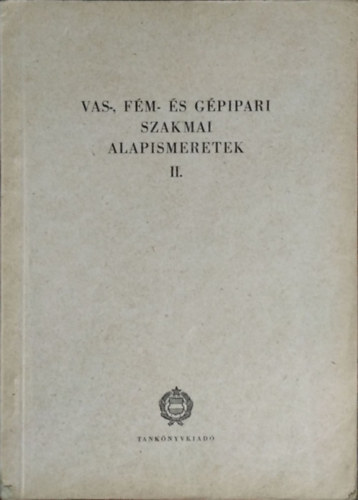 Fehr Imre (szerk.) - Vas-, fm- s gpipari szakmai alapismeretek II.