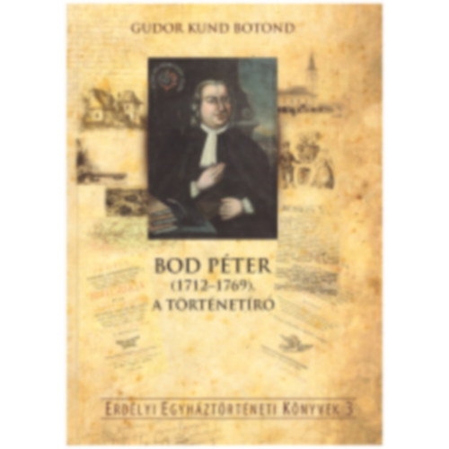 Gudor Kund Botond - Bod Péter (1712-1769), a történetíró