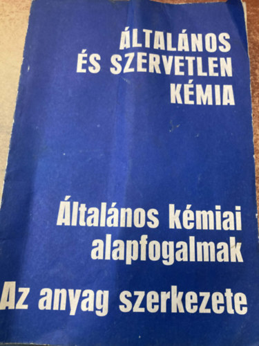 Dr. Győrbíró Károly - Általános és szervetlen kémia - Általános kémiai alapfogalmak - Az anyag szerkezete