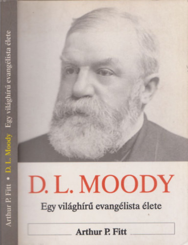 Arthur P. Fitt - Moody - Egy világhírű evangélista élete