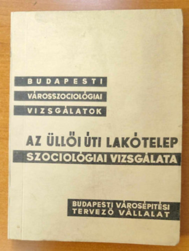 Az �ll�i lak�telep szociol�giai vizsg�lata - Budapesti v�rosszociol�giai vizsg�latok