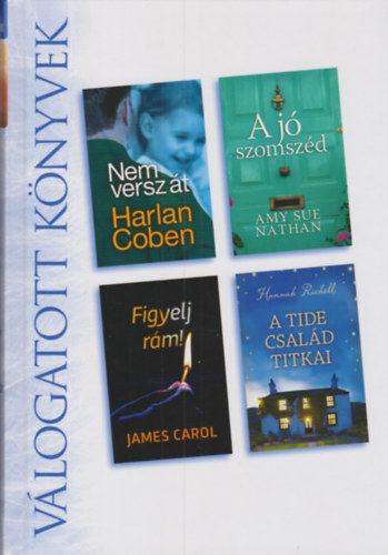 Harlan Coben, Amy Sue Nathan, James Carol, Hannah Richell - Nem versz �t - A j� szomsz�d - Figyelj r�m! - A Tide csal�d titkai