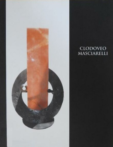 Dante Marianacci, Joan Lluis Montan - Clodoveo Masciarelli - Harmnia s ttetszsg/szobrok - kszerek - grafikk/ * Armonie e trasparenze/sculture - gioielli- grafiche/