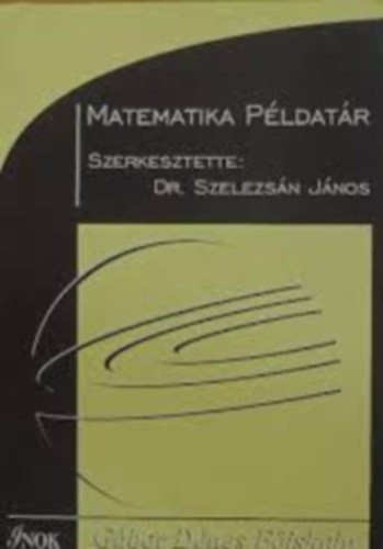 Szelezsn Jnos (szerk.) - Matematika pldatr