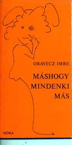 Oravecz Imre - M�shogy mindenki m�s
