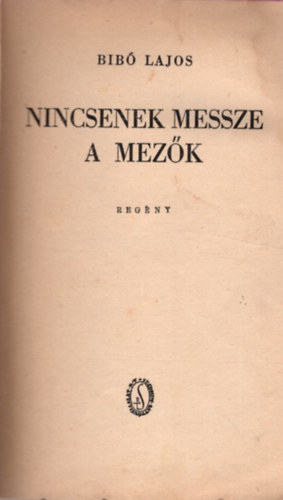 Bibó Lajos - Nincsenek messze a mezők