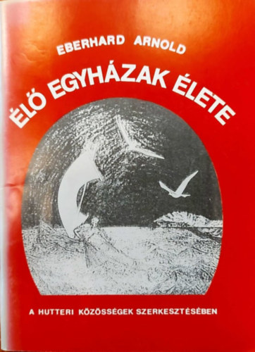 Eberhard Arnold - l egyhzak lete - A Hutteri Kzssgek szerkesztsben