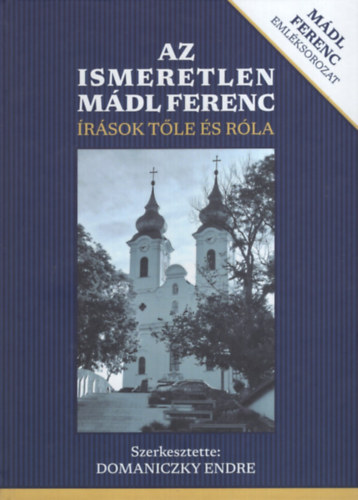 Domaniczky Endre (szerk.) - Az ismeretlen M�dl Ferenc