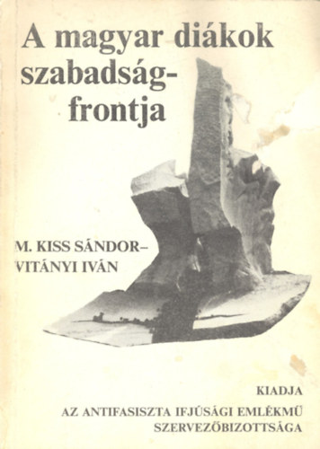 M. Kiss S�ndor-Vit�nyi Iv�n - A magyar di�kok szabads�gfrontja