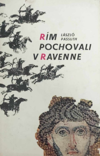 Passuth L�szl� - R�m pochovali v Ravenne (Ravenn�ban temett�k R�m�t - szlov�k nyelv�)