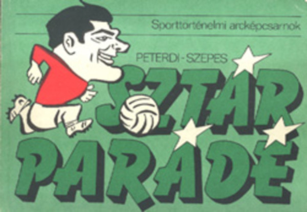 Peterdi Pál . Szepes Béla, Illusztrálta: Szepes Béla - Sztárparádé - Sporttörténelmi arcképcsarnok (Szepes Béla rajzaival)