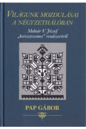 Pap G�bor - Vil�gunk mozdul�sai a n�gyzeth�l�ban