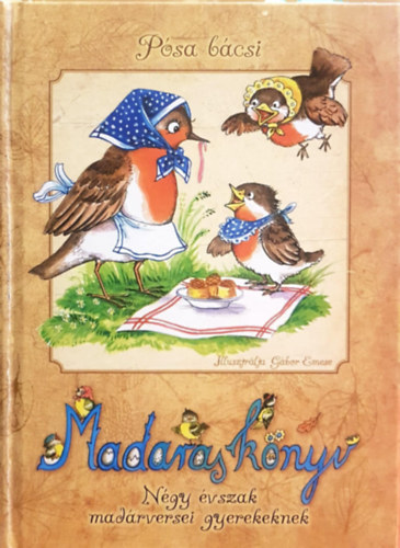 Pósa Lajos, Gábor Emese (ill.) - Pósa bácsi - Madaras könyv - Négy évszak madárversei gyerekeknek