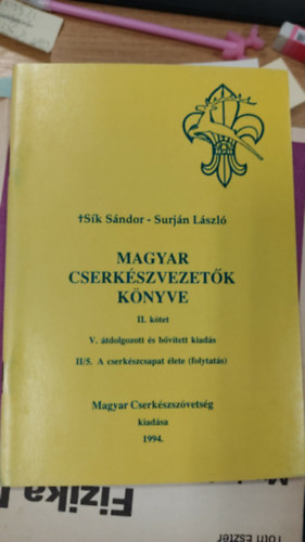 Surj�n L�szl�, S�k S�ndor - Magyar cserk�szvezet�k k�nyve II/5. - A cserk�szcsapat �lete (Folytat�s)