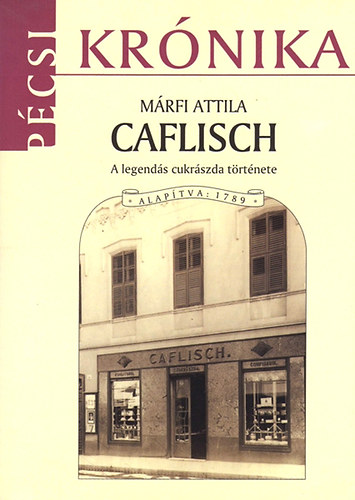 Márfi Attila - Caflisch - A legendás cukrászda története