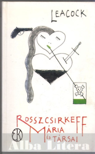 Stephen Leacock - Rosszcsirkeff Mria s trsai