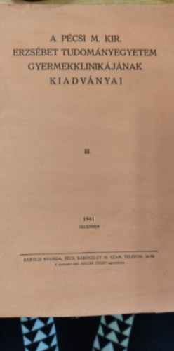 A p�csi m. kir erzs�bet tudom�nyegyetem gyermekklinik�j�nak kiadv�nyai III 1941 december