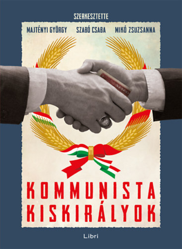 Majtnyi Gyrgy, Szab Csaba, Mik Zsuzsanna - Kommunista kiskirlyok