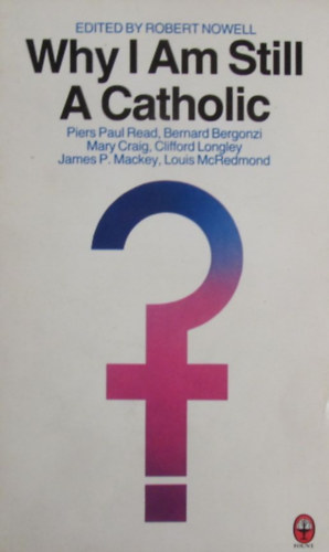 Robert Nowell (Edit.) - Why I Am Still A Catholic