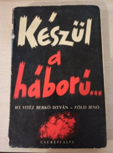 Berk Istvn-Fldi Jen - Kszl a hbor...