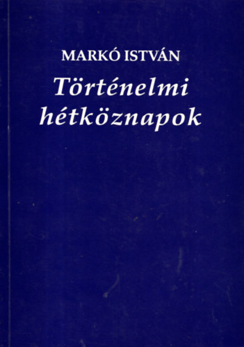 Markó István - Történelmi hétköznapok