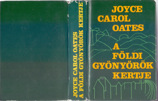 Joyce Carol Oates - A f�ldi gy�ny�r�k kertje (Csodaorsz�g kvartett 1.)