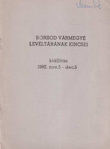 Borsod V�rmegye lev�lt�r�nak kincsei - Ki�ll�t�s 1982. nov.- dec. 5